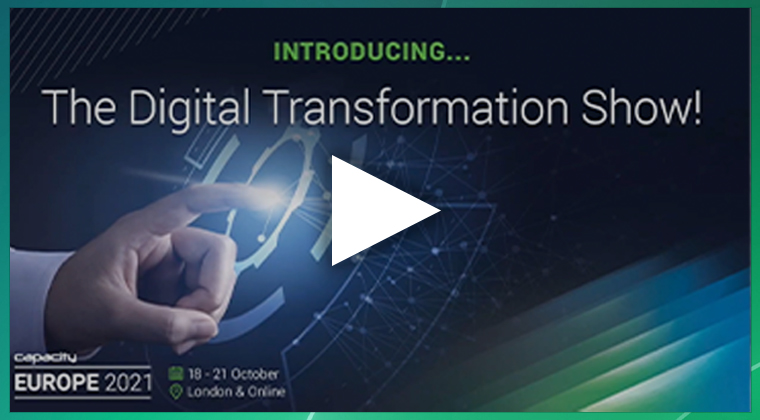 Introducing… The Digital Transformation Show, Capacity Europe 2021