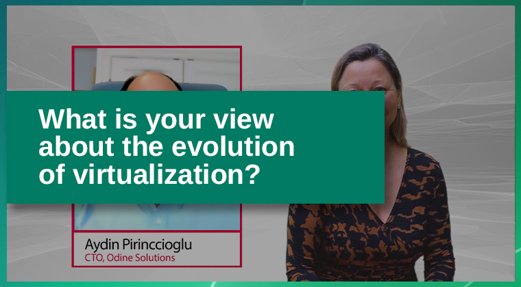 Odine HotShot Rewind, “What is your view about the evolution of virtualization?”