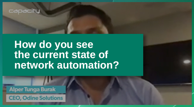 Odine – Capacity Europe 2020 Rewind, “How do you see the current state of network automation?”