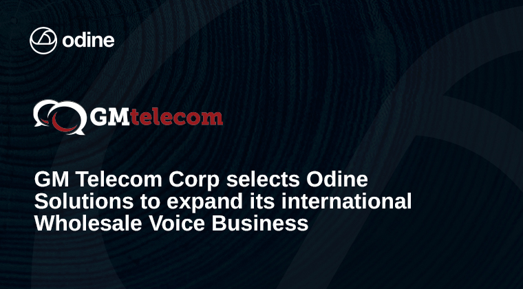 GM Telecom Corp selects Odine Solutions to expand its international Wholesale Voice Business