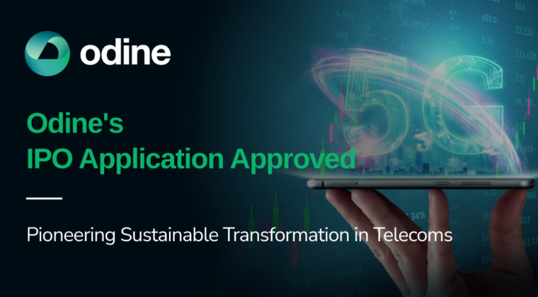 Odine’s IPO Application Approved: Pioneering Sustainable Transformation in Telecoms